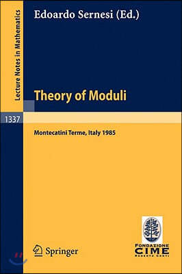 Theory of Moduli: Lectures Given at the 3rd 1985 Session of the Centro Internazionale Matematico Estivo (C.I.M.E.) Held at Montecatini T