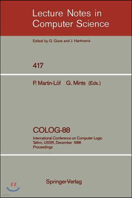 Colog-88: International Conference on Computer Logic, Tallinn, Ussr, December 12-16, 1988, Proceedings