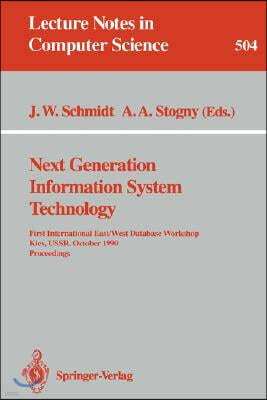 Next Generation Information System Technology: First International East/West Data Base Workshop, Kiev, USSR, October 9-12, 1990. Procceedings