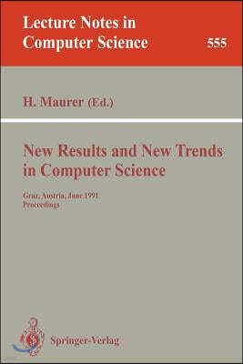 New Results and New Trends in Computer Science: Graz, Austria, June 20-21, 1991 Proceedings