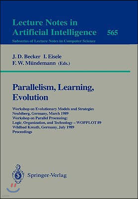 Parallelism, Learning, Evolution: Workshop on Evolutionary Models and Strategies, Neubiberg, Germany, March 10-11, 1989. Workshop on Parallel Processi