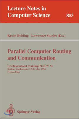 Parallel Computer Routing and Communication: First International Workshop, Pcrcw '94, Seattle, Washington, Usa, May 16-18, 1994. Proceedings