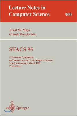 Stacs 95: 12th Annual Symposium on Theoretical Aspects of Computer Science, Munich, Germany, March 2-4, 1995. Proceedings