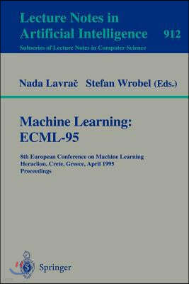 Machine Learning: Ecml-95: 8th European Conference on Machine Learning, Heraclion, Crete, Greece, April 25 - 27, 1995. Proceedings