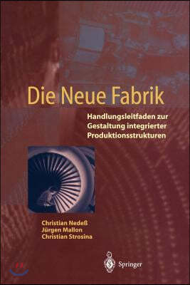 Die Neue Fabrik: Handlungsleitfaden Zur Gestaltung Integrierter Produktionssysteme