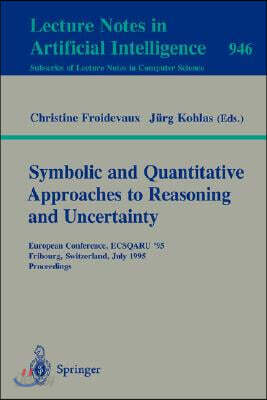 Symbolic and Quantitative Approaches to Reasoning and Uncertainty: European Conference, Ecsqaru '95, Fribourg, Switzerland, July 3-5, 1995. Proceeding