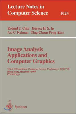 Image Analysis Applications and Computer Graphics: Third International Computer Science Conference, Icsc'95 Hong Kong, December 11 - 13, 1995 Proceedi