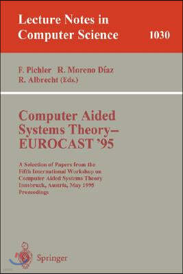 Computer Aided Systems Theory - Eurocast '95: A Selection of Papers from the Fifth International Workshop on Computer Aided Systems Theory, Innsbruck,