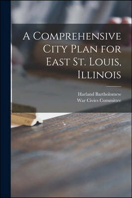 A Comprehensive City Plan for East St. Louis, Illinois