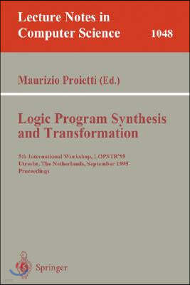 Logic Program Synthesis and Transformation: 5th International Workshop, Lopstr'95, Utrecht, the Netherlands, September 20-22, 1995. Proceedings