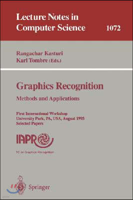 Graphics Recognition. Methods and Applications: First International Workshop, University Park, Pa, Usa, August (10-11), 1995. Selected Papers