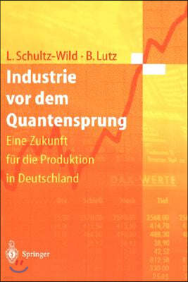 Industrie VOR Dem Quantensprung: Eine Zukunft Fur Die Produktion in Deutschland (1997)