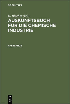 Auskunftsbuch Für Die Chemische Industrie. Halbband 1