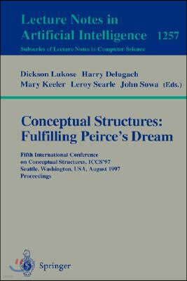 Conceptual Structures: Fulfilling Peirce's Dream: Fifth International Conference on Conceptual Structures, Iccs'97, Seattle, Washington, Usa, August 3