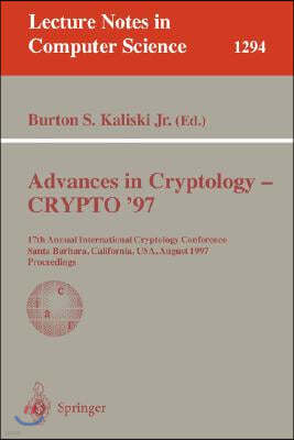 Advances in Cryptology - Crypto '97: 17th Annual International Cryptology Conference, Santa Barbara, California, Usa, August 17-21, 1997, Proceedings