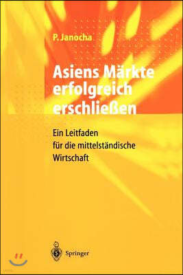 Asiens Markte Erfolgreich Erschlieen: Ein Leitfaden Fur Die Mittelstandische Wirtschaft