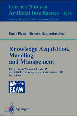 Knowledge Acquisition, Modeling and Management: 10th European Workshop, Ekaw'97, Sant Feliu de Guixols, Catalonia, Spain, October 15-18, 1997. Proceed