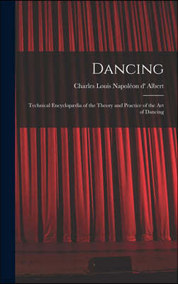 Dancing: Technical Encyclopædia of the Theory and Practice of the Art of Dancing