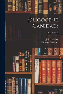 Legare Street Press Oligocene Canidae: ; vol. 1 no. 2