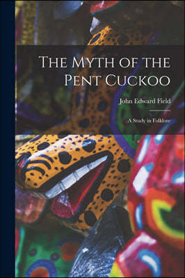 The Myth of the Pent Cuckoo: a Study in Folklore