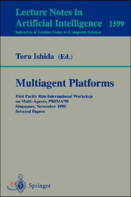 Multiagent Platforms: First Pacific Rim International Workshop on Multi-Agents, Prima'98, Singapore, November 23, 1998, Selected Papers