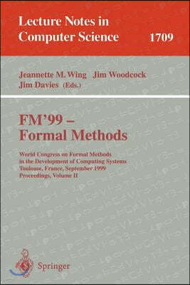 FM'99 - Formal Methods: World Congress on Formal Methods in the Development of Computing Systems, Toulouse, France, September 20-24, 1999 Proc