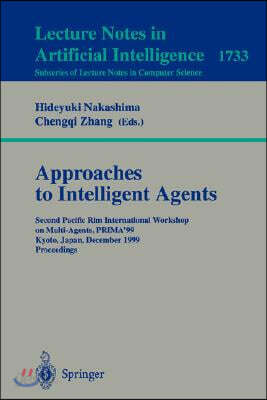 Approaches to Intelligent Agents: Second Pacific Rim International Workshop on Multi-Agents, Prima'99, Kyoto, Japan, December 2-3, 1999 Proceedings