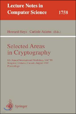 Selected Areas in Cryptography: 6th Annual International Workshop, Sac'99 Kingston, Ontario, Canada, August 9-10, 1999 Proceedings