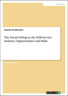 The Social Selling in the B2B Service Industry. Opportunities and Risks
