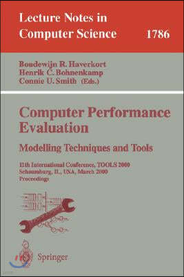 Computer Performance Evaluation. Modelling Techniques and Tools: 11th International Conference, Tools 2000 Schaumburg, Il, Usa, March 25-31, 2000 Proc