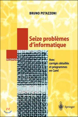 Seize Problemes d'Informatique: Avec Corriges Detailles Et Programmes En Caml