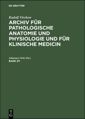 Rudolf Virchow: Archiv Für Pathologische Anatomie Und Physiologie Und Für Klinische Medicin. Band 211