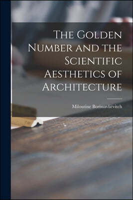 The Golden Number and the Scientific Aesthetics of Architecture