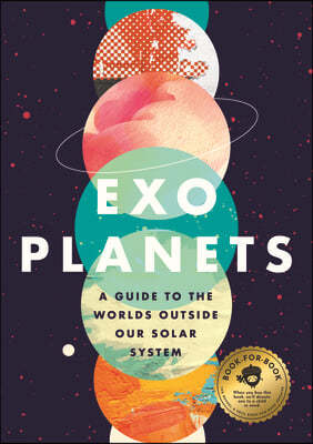 Exoplanets: A Visual Guide to the Worlds Outside Our Solar System