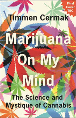 Marijuana on My Mind: The Science and Mystique of Cannabis