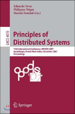 Principles of Distributed Systems: 11th International Conference, OPODIS 2007, Guadeloupe, French West Indies, December 17-20, 2007, Proceedings