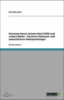 Hermann Hesse: Unterm Rad (1906) und andere Werke - Zwischen Kultautor und umstrittenem Nobelpreisträger