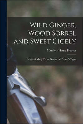 Wild Ginger, Wood Sorrel and Sweet Cicely; Stories of Many Types, New to the Printer's Types