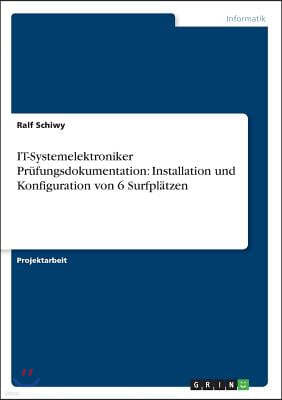 IT-Systemelektroniker Pr?fungsdokumentation: Installation und Konfiguration von 6 Surfpl?tzen