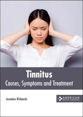 Tinnitus: Causes, Symptoms and Treatment