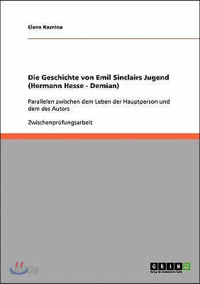 Die Geschichte von Emil Sinclairs Jugend (Hermann Hesse - Demian): Parallelen zwischen dem Leben der Hauptperson und dem des Autors