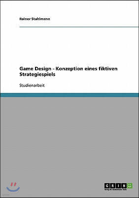 Game Design. Konzeption eines fiktiven Strategiespiels