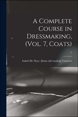 A Complete Course in Dressmaking, (Vol. 7, Coats); 7
