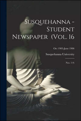 Susquehanna - Student Newspaper (Vol. 16; Nos. 1-9); Oct 1905-June 1906
