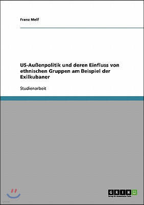 US-Außenpolitik und deren Einfluss von ethnischen Gruppen am Beispiel der Exilkubaner