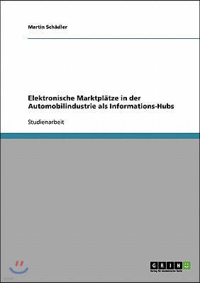 Elektronische Marktpl?tze in der Automobilindustrie als Informations-Hubs