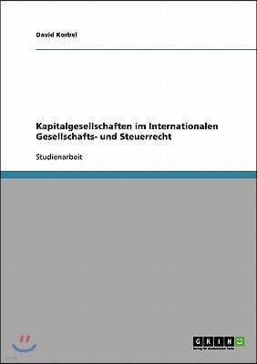 Kapitalgesellschaften im Internationalen Gesellschafts- und Steuerrecht