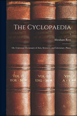 The Cyclopaedia; or, Universal Dictionary of Arts, Sciences, and Literature. Plates; 3