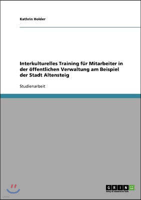 Interkulturelles Training f?r Mitarbeiter in der ?ffentlichen Verwaltung am Beispiel der Stadt Altensteig