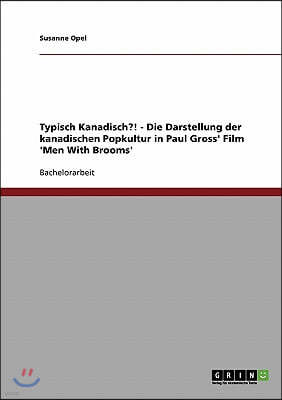 Typisch Kanadisch?! - Die Darstellung der kanadischen Popkultur in Paul Gross' Film 'Men With Brooms'